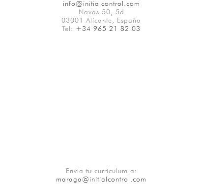 info@initialcontrol.com Navas 50, 5d 03001 Alicante, España Tel: +34 965 21 82 03 Envía tu currículum a: maraga@initialcontrol.com